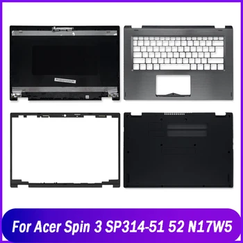 Новый ЖК-дисплей для ноутбука, Задняя крышка/Передняя панель/Подставка для рук/Нижний корпус/Верхний чехол Для Acer Spin 3 SP314-51 SP314-52 N17W5 A B C D Shell