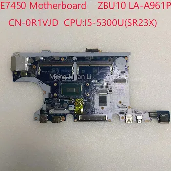 Материнская плата LA-A961P E7450 E7450 CN-0R1VJD для ноутбука DELL Latitude 7450 E7450 Процессор: I5-5300U UMA DDR3 100% Тест В порядке